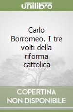 Carlo Borromeo. I tre volti della riforma cattolica libro