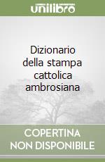 Dizionario della stampa cattolica ambrosiana libro