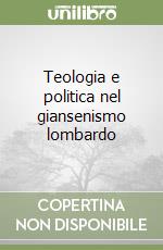 Teologia e politica nel giansenismo lombardo