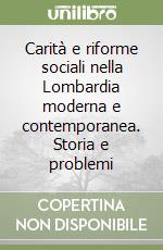 Carità e riforme sociali nella Lombardia moderna e contemporanea. Storia e problemi libro