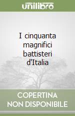 I cinquanta magnifici battisteri d'Italia libro