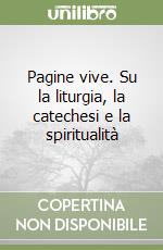 Pagine vive. Su la liturgia, la catechesi e la spiritualità libro