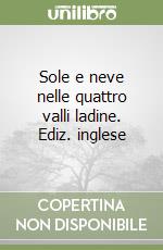 Sole e neve nelle quattro valli ladine. Ediz. inglese libro