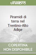 Piramidi di terra nel Trentino-Alto Adige