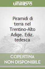 Piramidi di terra nel Trentino-Alto Adige. Ediz. tedesca