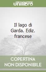 Il lago di Garda. Ediz. francese libro