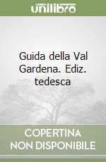 Guida della Val Gardena. Ediz. tedesca libro