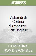 Dolomiti di Cortina d'Ampezzo. Ediz. inglese libro