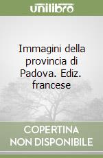 Immagini della provincia di Padova. Ediz. francese libro