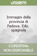 Immagini della provincia di Padova. Ediz. spagnola libro