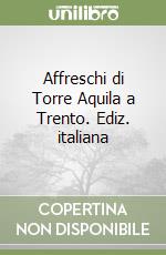 Affreschi di Torre Aquila a Trento. Ediz. italiana