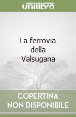 La ferrovia della Valsugana libro