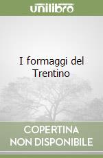 I formaggi del Trentino libro