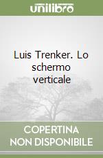 Luis Trenker. Lo schermo verticale libro