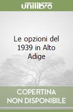 Le opzioni del 1939 in Alto Adige libro