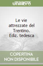 Le vie attrezzate del Trentino. Ediz. tedesca libro