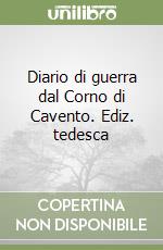Diario di guerra dal Corno di Cavento. Ediz. tedesca libro