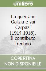 La guerra in Galizia e sui Carpazi (1914-1918). Il contributo trentino