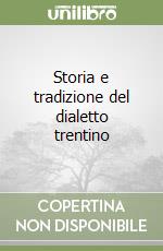 Storia e tradizione del dialetto trentino libro