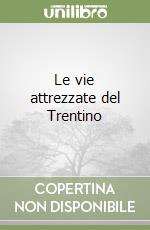 Le vie attrezzate del Trentino libro