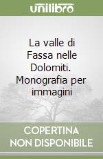 La valle di Fassa nelle Dolomiti. Monografia per immagini libro