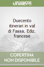 Duecento itinerari in val di Fassa. Ediz. francese libro