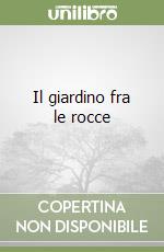 Il giardino fra le rocce libro