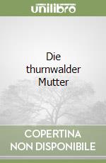 Die thurnwalder Mutter libro