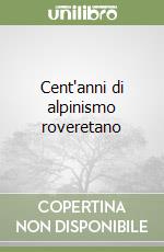 Cent'anni di alpinismo roveretano libro