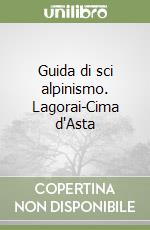 Guida di sci alpinismo. Lagorai-Cima d'Asta libro