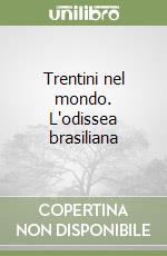 Trentini nel mondo. L'odissea brasiliana