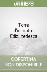 Terra d'incontri. Ediz. tedesca libro