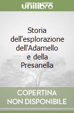 Storia dell'esplorazione dell'Adamello e della Presanella libro