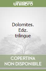 Dolomites. Ediz. trilingue libro