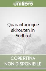 Quarantacinque skirouten in Südtirol libro