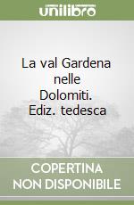 La val Gardena nelle Dolomiti. Ediz. tedesca libro