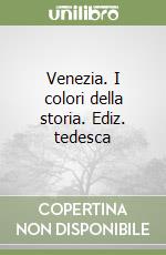 Venezia. I colori della storia. Ediz. tedesca