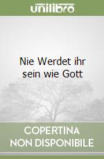 Nie Werdet ihr sein wie Gott libro