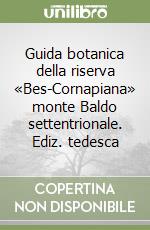 Guida botanica della riserva «Bes-Cornapiana» monte Baldo settentrionale. Ediz. tedesca libro