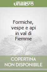 Formiche, vespe e api in val di Fiemme libro