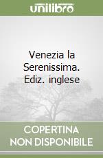 Venezia la Serenissima. Ediz. inglese libro