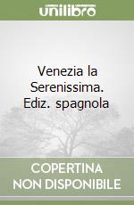 Venezia la Serenissima. Ediz. spagnola libro