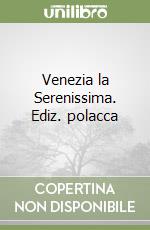 Venezia la Serenissima. Ediz. polacca libro