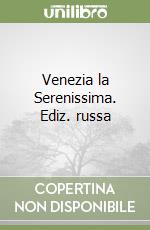 Venezia la Serenissima. Ediz. russa libro