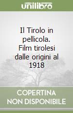 Il Tirolo in pellicola. Film tirolesi dalle origini al 1918 libro