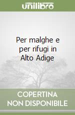 Per malghe e per rifugi in Alto Adige libro