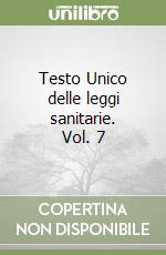 Testo Unico delle leggi sanitarie. Vol. 7 libro