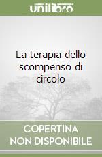 La terapia dello scompenso di circolo libro