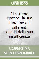 Il sistema epatico, la sua funzione e i differenti quadri della sua insufficienza libro