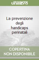 La prevenzione degli handicaps perinatali